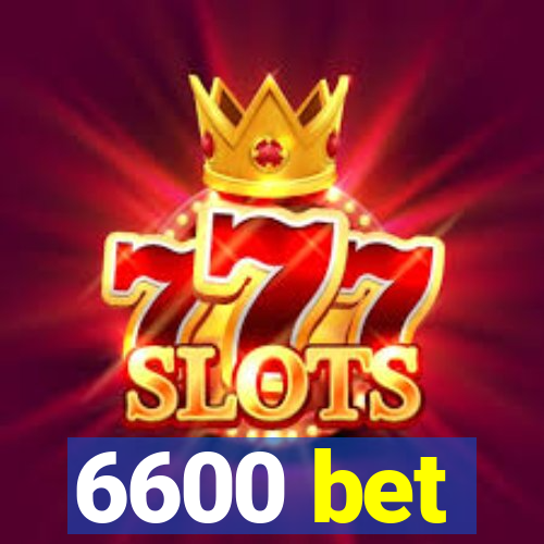 6600 bet